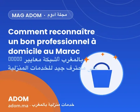 Comment reconnaître un bon professionnel à domicile au Maroc (grille de critères 2026)