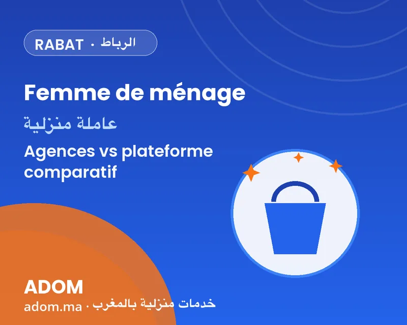 Femme de ménage à Rabat : agence traditionnelle ou plateforme comme Adom — عاملة نظافة, que choisir en 2026 ?