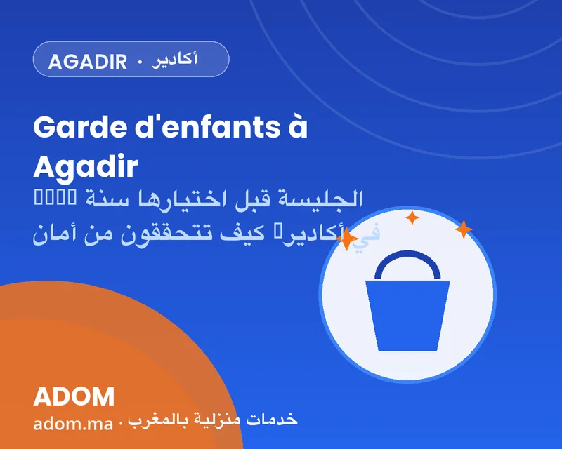 Childcare in Agadir: how to verify a nanny's safety before choosing her in 2026