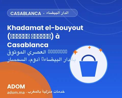 Khadamat el-bouyout (خادمات البيوت) à Casablanca : Adom, le samsar moderne et vérifié