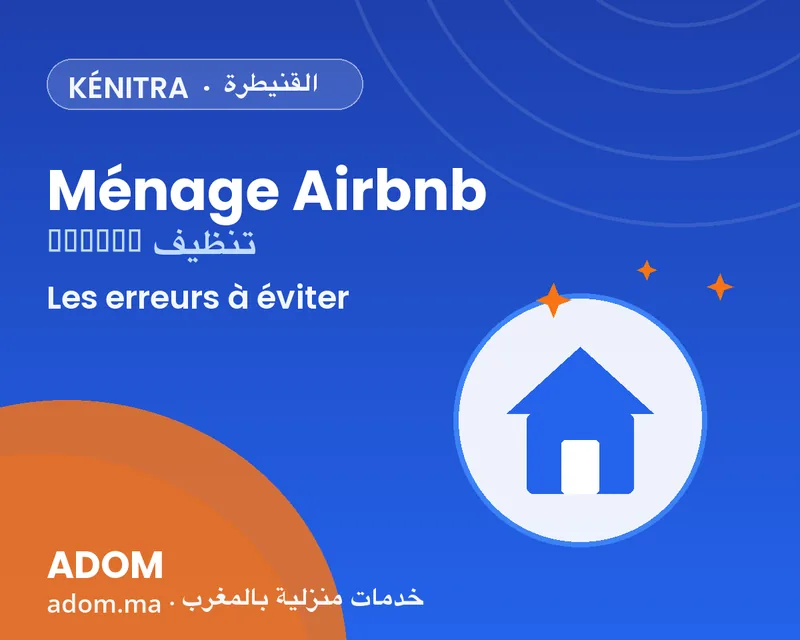 Airbnb cleaning in Kenitra: mistakes to avoid when handing over your property in 2026