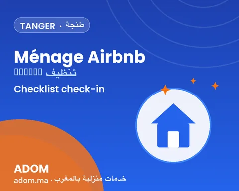 Ménage Airbnb à Tanger : la checklist check-in/check-out entre deux voyageurs en 2026